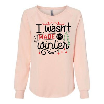 I Wasn't Made For Winter Funny Christmas Womens California Wash Sweatshirt