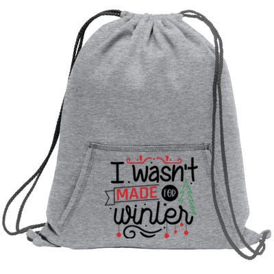 I Wasn't Made For Winter Funny Christmas Sweatshirt Cinch Pack Bag