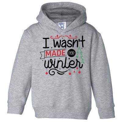 I Wasn't Made For Winter Funny Christmas Toddler Hoodie