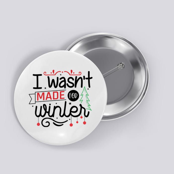 I Wasn't Made For Winter Funny Christmas Button