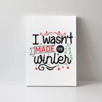 I Wasn't Made For Winter Funny Christmas Canvas