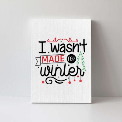 I Wasn't Made For Winter Funny Christmas Canvas