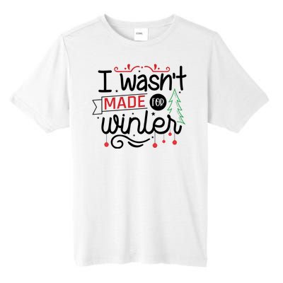 I Wasn't Made For Winter Funny Christmas Tall Fusion ChromaSoft Performance T-Shirt