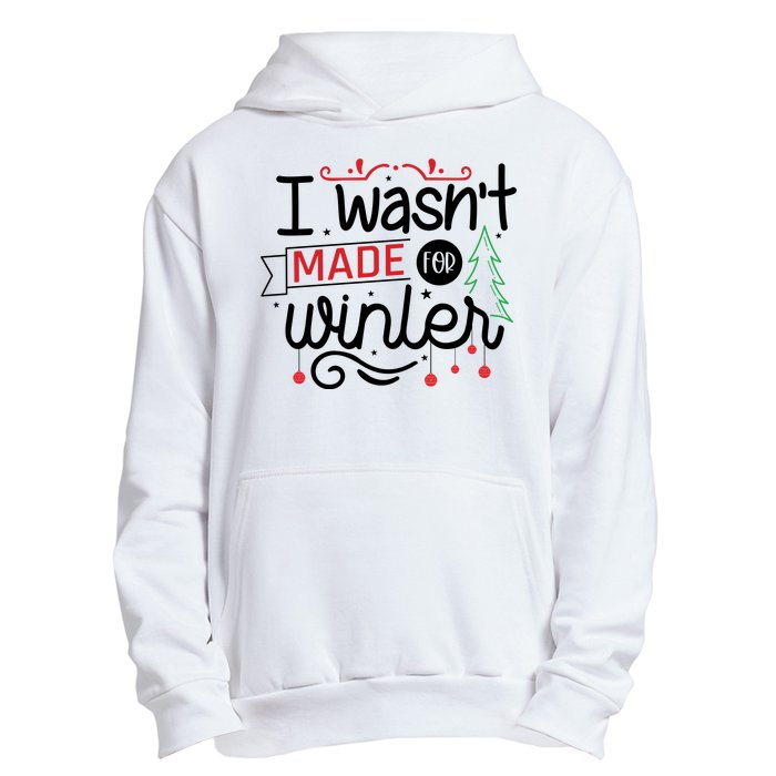 I Wasn't Made For Winter Funny Christmas Urban Pullover Hoodie