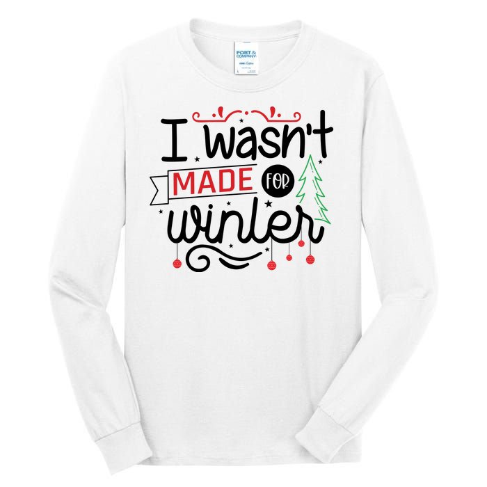 I Wasn't Made For Winter Funny Christmas Tall Long Sleeve T-Shirt