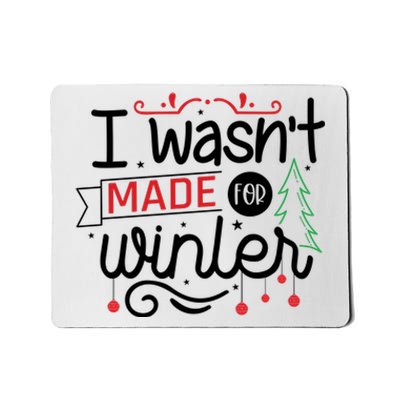 I Wasn't Made For Winter Funny Christmas Mousepad