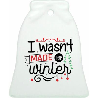 I Wasn't Made For Winter Funny Christmas Ceramic Bell Ornament