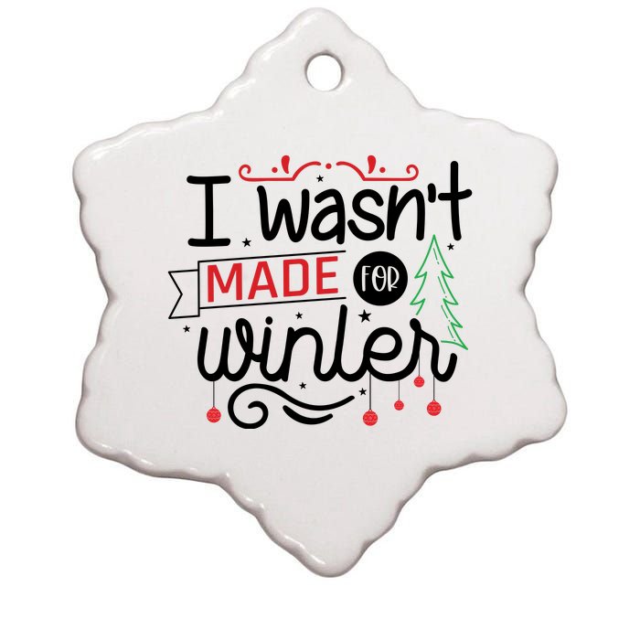 I Wasn't Made For Winter Funny Christmas Ceramic Star Ornament