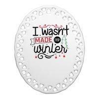 I Wasn't Made For Winter Funny Christmas Ceramic Oval Ornament