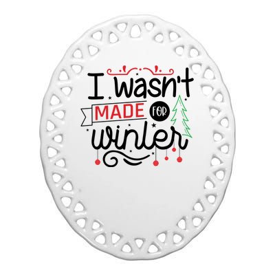 I Wasn't Made For Winter Funny Christmas Ceramic Oval Ornament