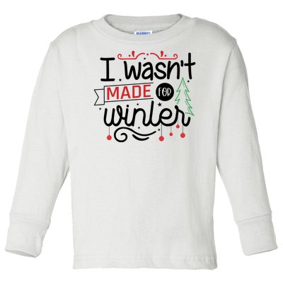 I Wasn't Made For Winter Funny Christmas Toddler Long Sleeve Shirt