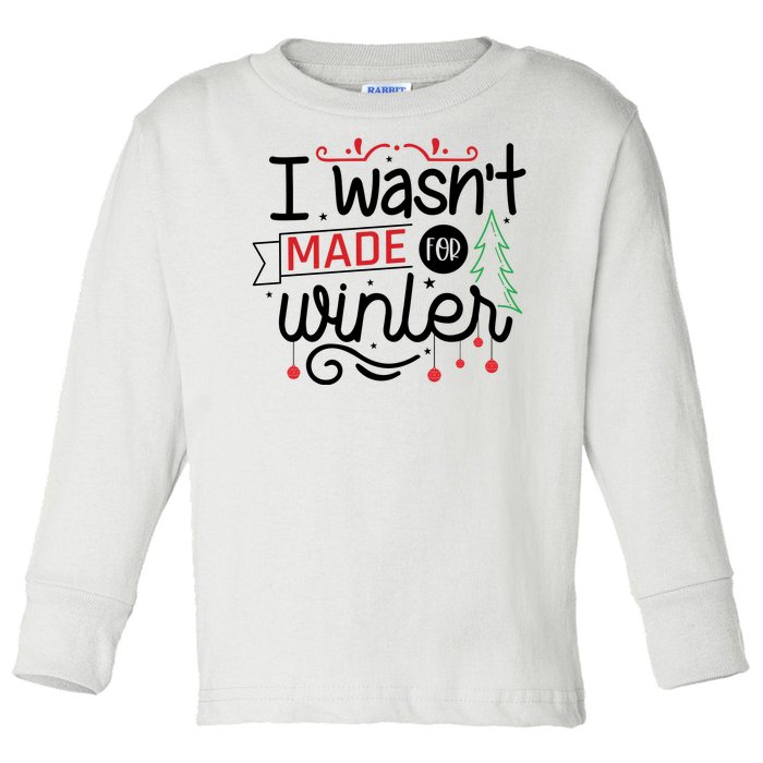 I Wasn't Made For Winter Funny Christmas Toddler Long Sleeve Shirt