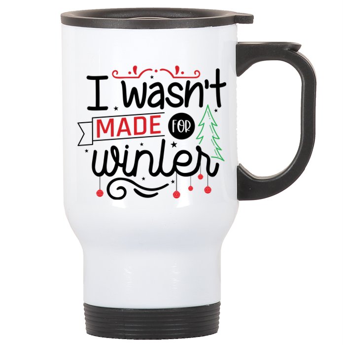 I Wasn't Made For Winter Funny Christmas Stainless Steel Travel Mug