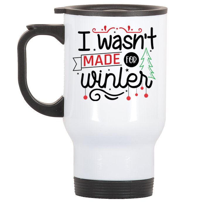 I Wasn't Made For Winter Funny Christmas Stainless Steel Travel Mug