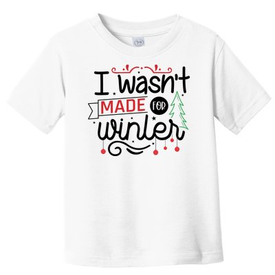 I Wasn't Made For Winter Funny Christmas Toddler T-Shirt