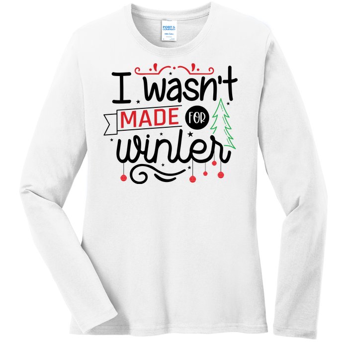 I Wasn't Made For Winter Funny Christmas Ladies Long Sleeve Shirt