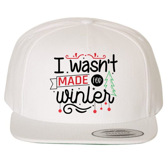 I Wasn't Made For Winter Funny Christmas Wool Snapback Cap