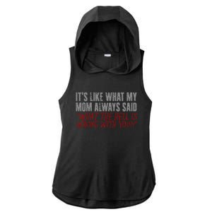 ItS What Mom Always Said What The Hell Is Wrong With You Ladies PosiCharge Tri-Blend Wicking Draft Hoodie Tank