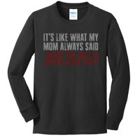 ItS What Mom Always Said What The Hell Is Wrong With You Kids Long Sleeve Shirt