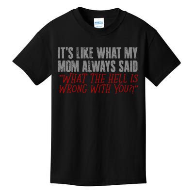 ItS What Mom Always Said What The Hell Is Wrong With You Kids T-Shirt