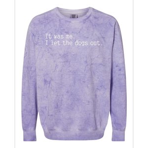 It Was Me I Let The Dogs Out Tee Funny Dog Colorblast Crewneck Sweatshirt