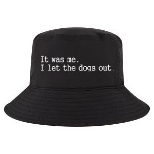 It Was Me I Let The Dogs Out Tee Funny Dog Cool Comfort Performance Bucket Hat