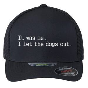 It Was Me I Let The Dogs Out Tee Funny Dog Flexfit Unipanel Trucker Cap