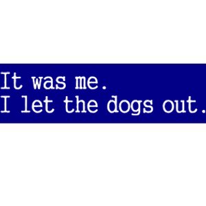 It Was Me I Let The Dogs Out Tee Funny Dog Bumper Sticker