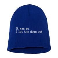 It Was Me I Let The Dogs Out Tee Funny Dog Short Acrylic Beanie