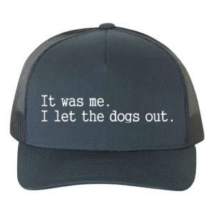 It Was Me I Let The Dogs Out Tee Funny Dog Yupoong Adult 5-Panel Trucker Hat