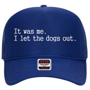 It Was Me I Let The Dogs Out Tee Funny Dog High Crown Mesh Back Trucker Hat