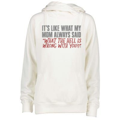 ItS What Mom Always Said What The Hell Is Wrong With You Womens Funnel Neck Pullover Hood