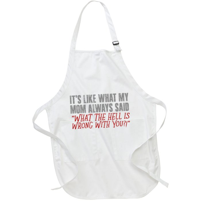 ItS What Mom Always Said What The Hell Is Wrong With You Full-Length Apron With Pockets