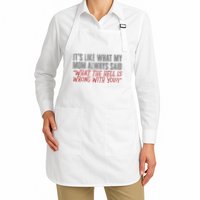 ItS What Mom Always Said What The Hell Is Wrong With You Full-Length Apron With Pockets