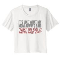 ItS What Mom Always Said What The Hell Is Wrong With You Women's Crop Top Tee