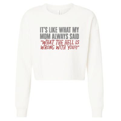 ItS What Mom Always Said What The Hell Is Wrong With You Cropped Pullover Crew