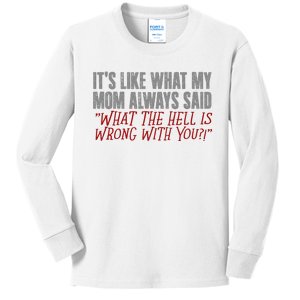 ItS What Mom Always Said What The Hell Is Wrong With You Kids Long Sleeve Shirt