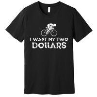 I Want My Two Dollars Funny Quote Vintage Graphic Premium T-Shirt