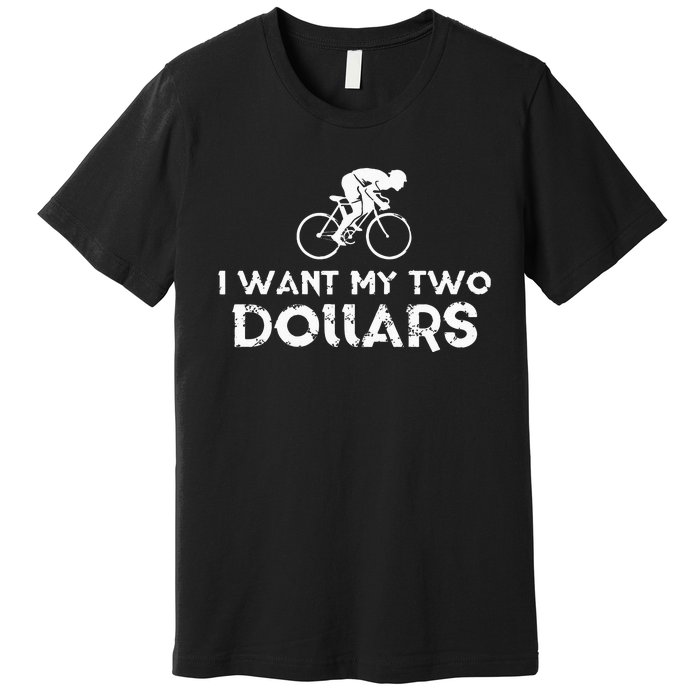 I Want My Two Dollars Funny Quote Vintage Graphic Premium T-Shirt