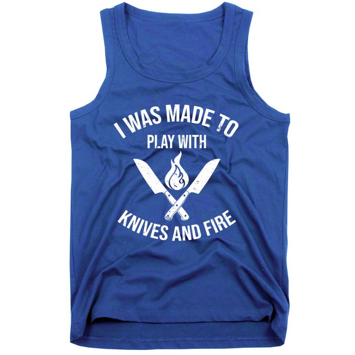 I Was Made To Play With Knives And Fire Cool Culinary Chef Great Gift Tank Top