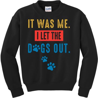 It Was Me I Let The Dogs Out Funny Hilarious Vintage Quote Kids Sweatshirt