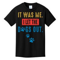 It Was Me I Let The Dogs Out Funny Hilarious Vintage Quote Kids T-Shirt