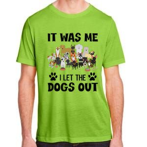 It Was Me I Let The Dogs Out Funny Dog Lover Owner Gift Adult ChromaSoft Performance T-Shirt