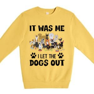 It Was Me I Let The Dogs Out Funny Dog Lover Owner Gift Premium Crewneck Sweatshirt