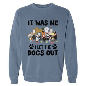 It Was Me I Let The Dogs Out Funny Dog Lover Owner Gift Garment-Dyed Sweatshirt