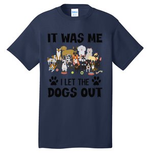 It Was Me I Let The Dogs Out Funny Dog Lover Owner Gift Tall T-Shirt