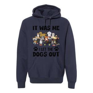 It Was Me I Let The Dogs Out Funny Dog Lover Owner Gift Premium Hoodie