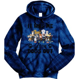 It Was Me I Let The Dogs Out Funny Dog Lover Owner Gift Tie Dye Hoodie