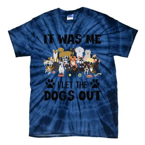 It Was Me I Let The Dogs Out Funny Dog Lover Owner Gift Tie-Dye T-Shirt