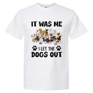 It Was Me I Let The Dogs Out Funny Dog Lover Owner Gift Garment-Dyed Heavyweight T-Shirt